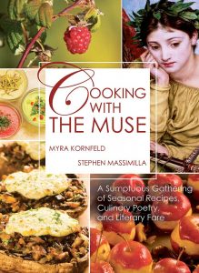 Cooking with the Muse: A Sumptuous Gathering of Seasonal Recipes, Culinary Poetry, and Literary Fare by Stephen Massimilla and Myra Kornfeld