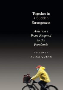 Together in a Sudden Strangeness: America's Poets Respond to the Pandemic Edited by Alice Quinn